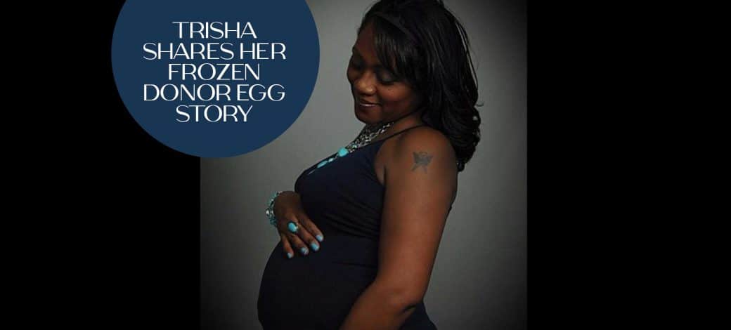 Trisha’s Egg Donation Journey: Why I Used Donor Eggs