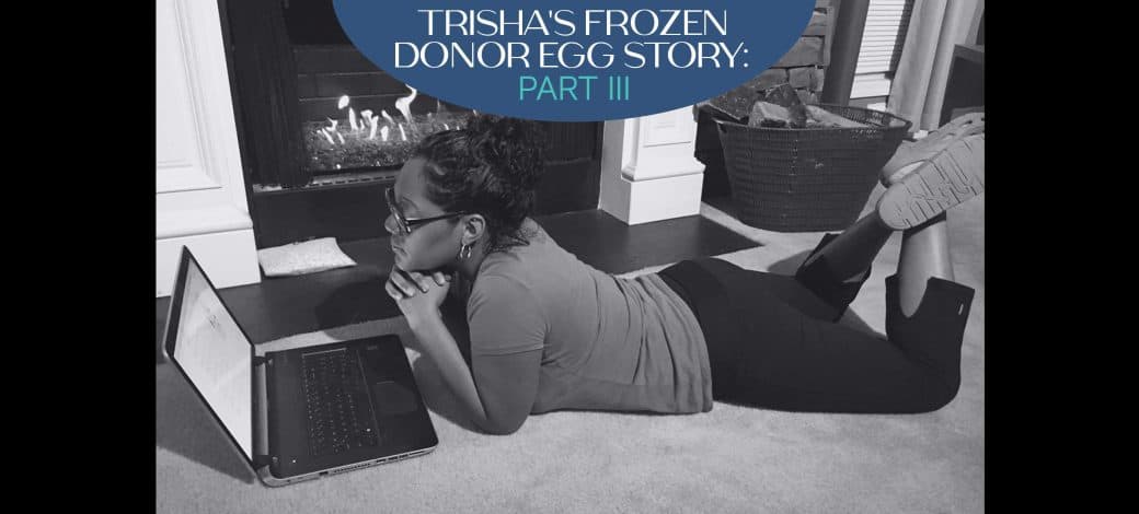 Trisha’s Egg Donation Journey: Finding The Right Donor